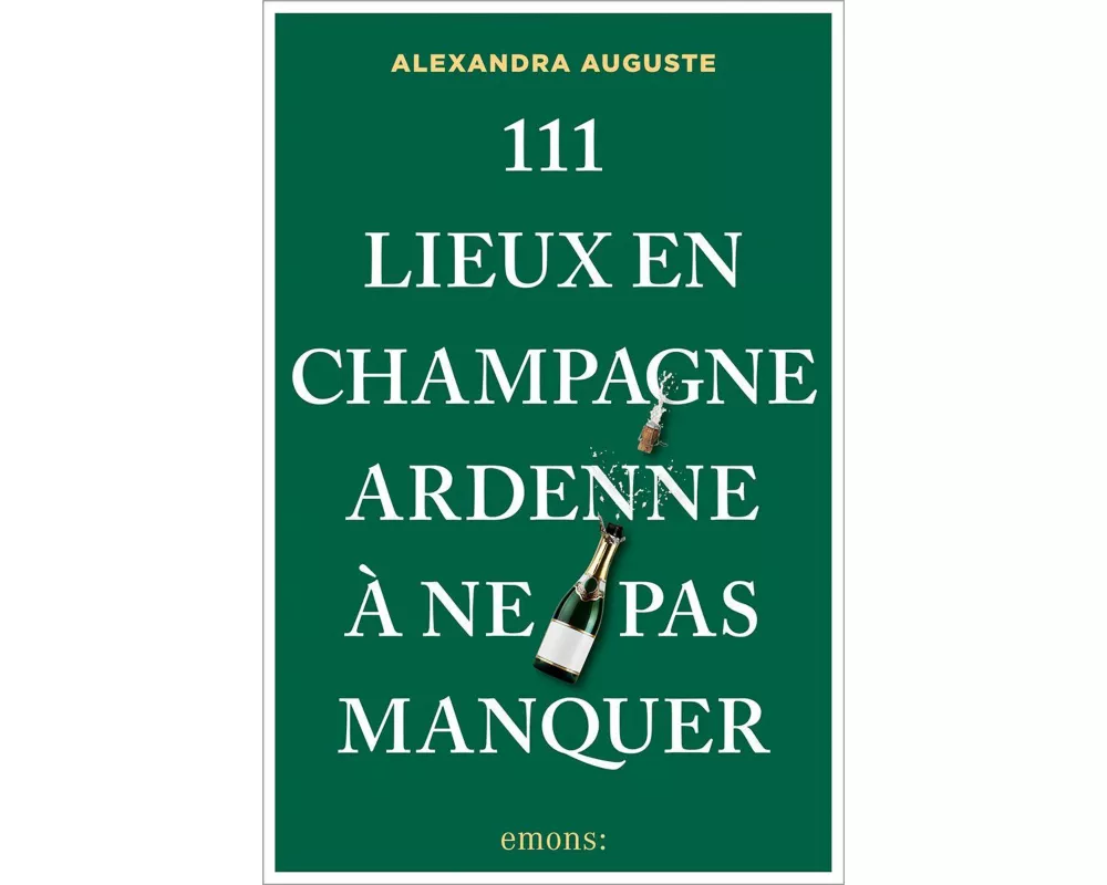 111 Lieux en Champagne-Ardenne à ne pas manquer