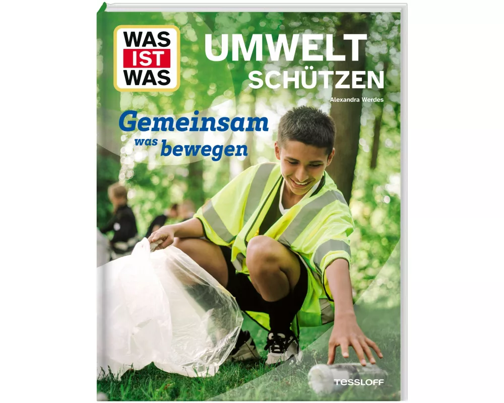 WAS IST WAS Umwelt schützen. Gemeinsam was bewegen