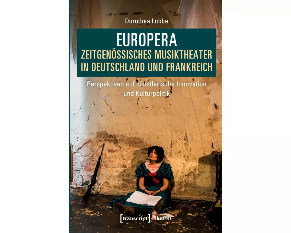 Europera. Zeitgenössisches Musiktheater in Deutschland und Frankreich