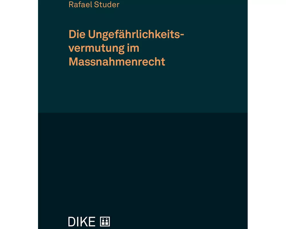 Die Ungefährlichkeitsvermutung im Massnahmenrecht