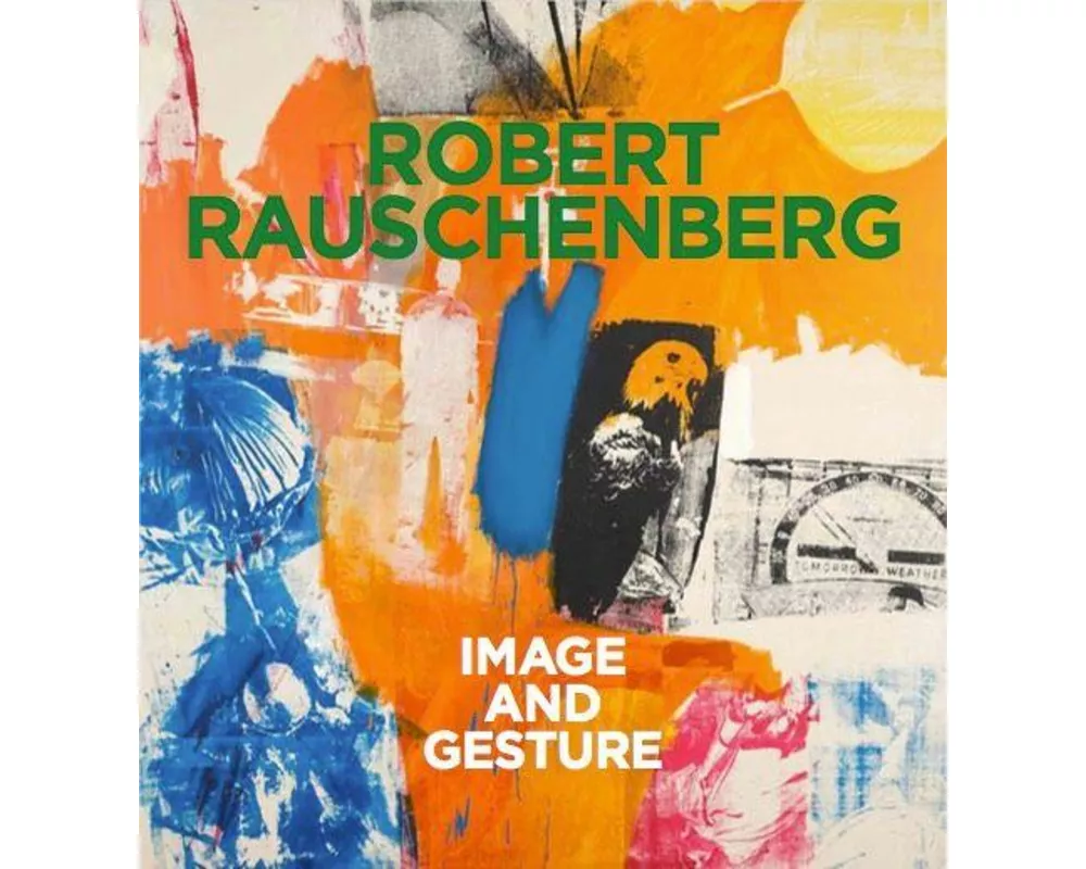 Robert Rauschenberg. Image and Gesture
