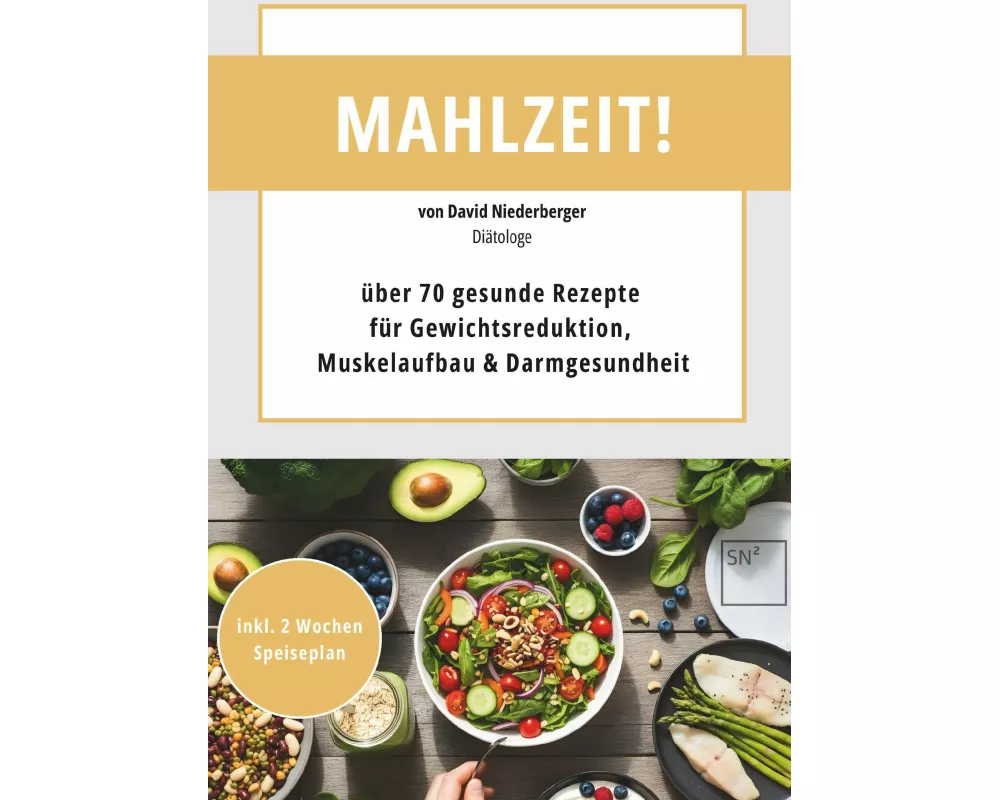 Mahlzeit! über 70 gesunde Rezepte für Gewichtsreduktion, Muskelaufbau & Darmgesundheit