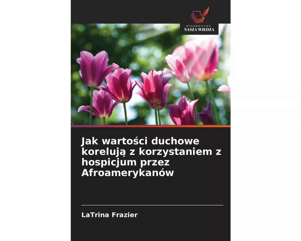 Jak warto¿ci duchowe koreluj¿ z korzystaniem z hospicjum przez Afroamerykanów