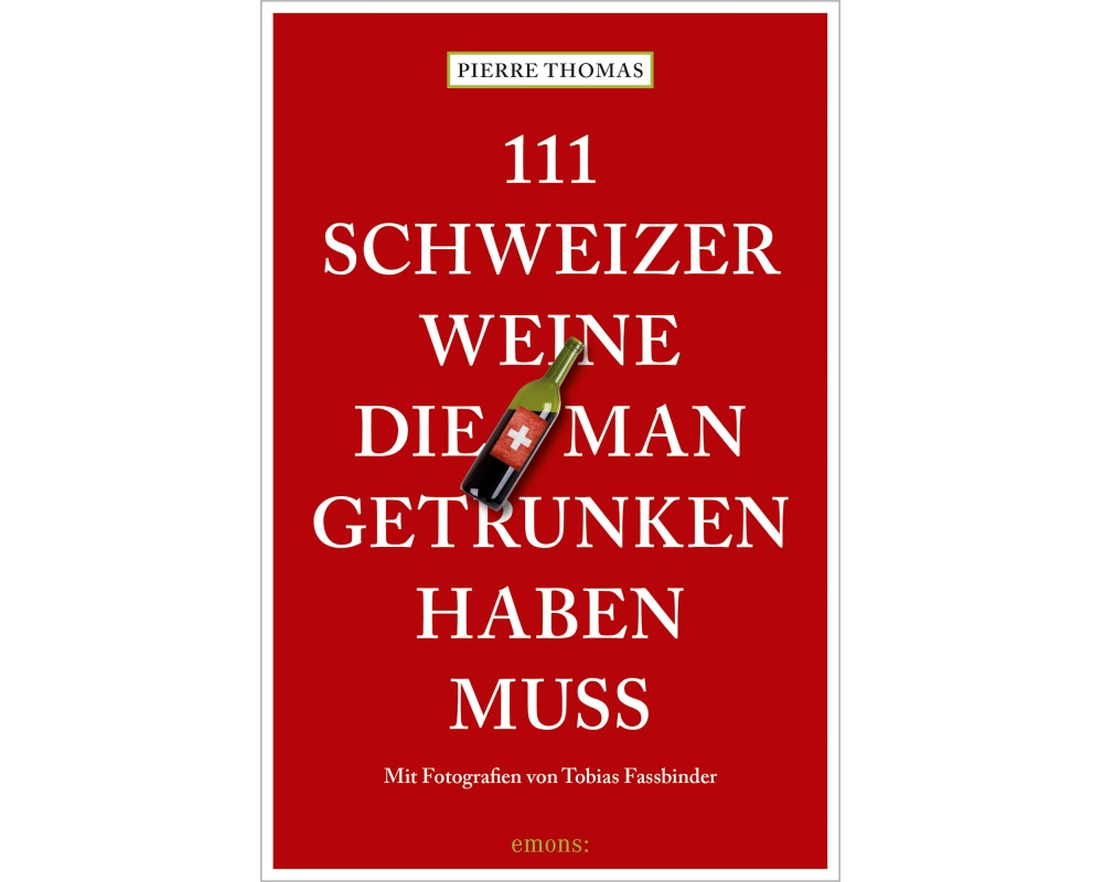 111 Schweizer Weine, die man getrunken haben muss