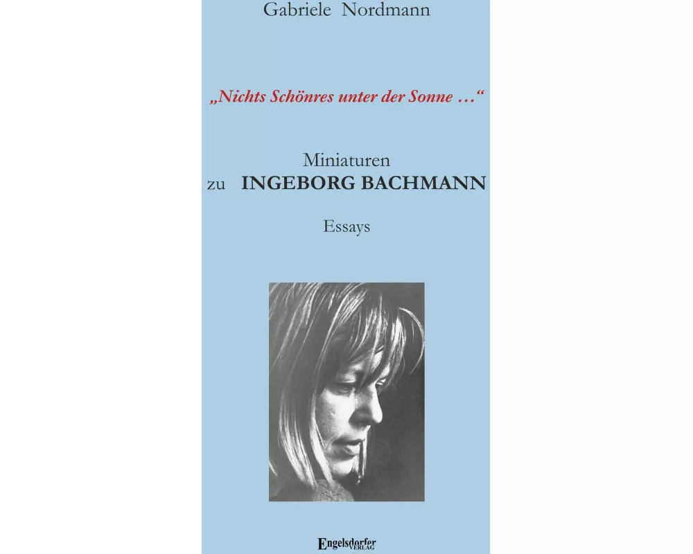 "Nichts Schönres unter der Sonne ..." Miniaturen zu Ingeborg Bachmann
