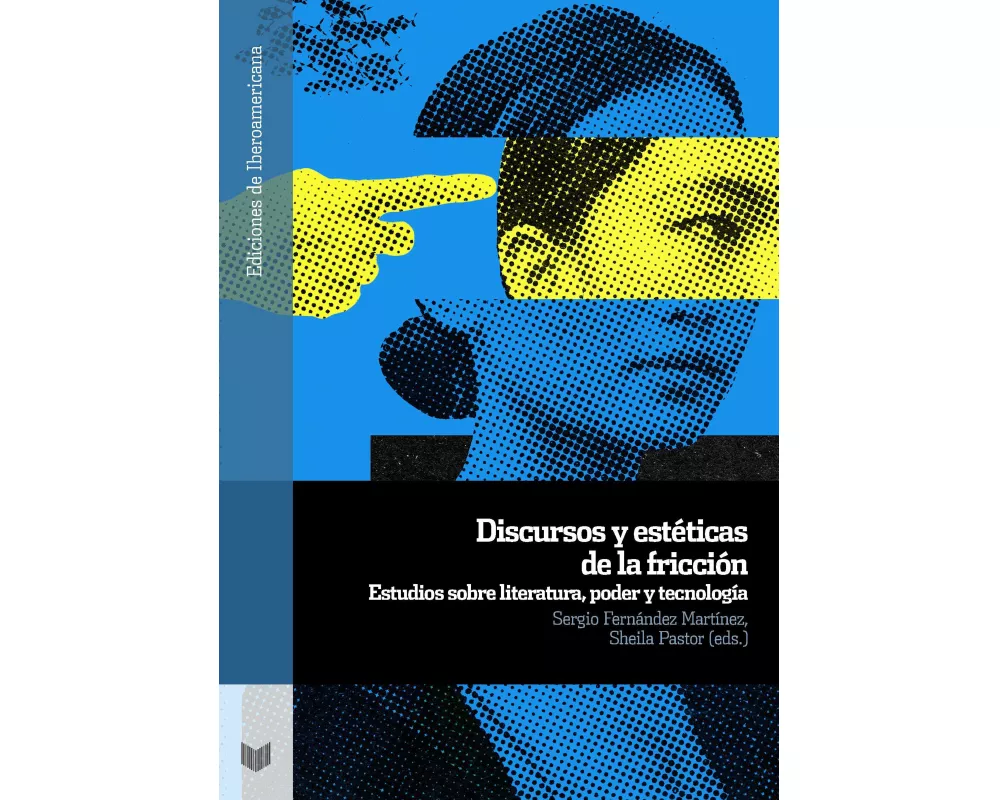 Discursos y estéticas de la fricción : estudios sobre literatura, poder y tecnología