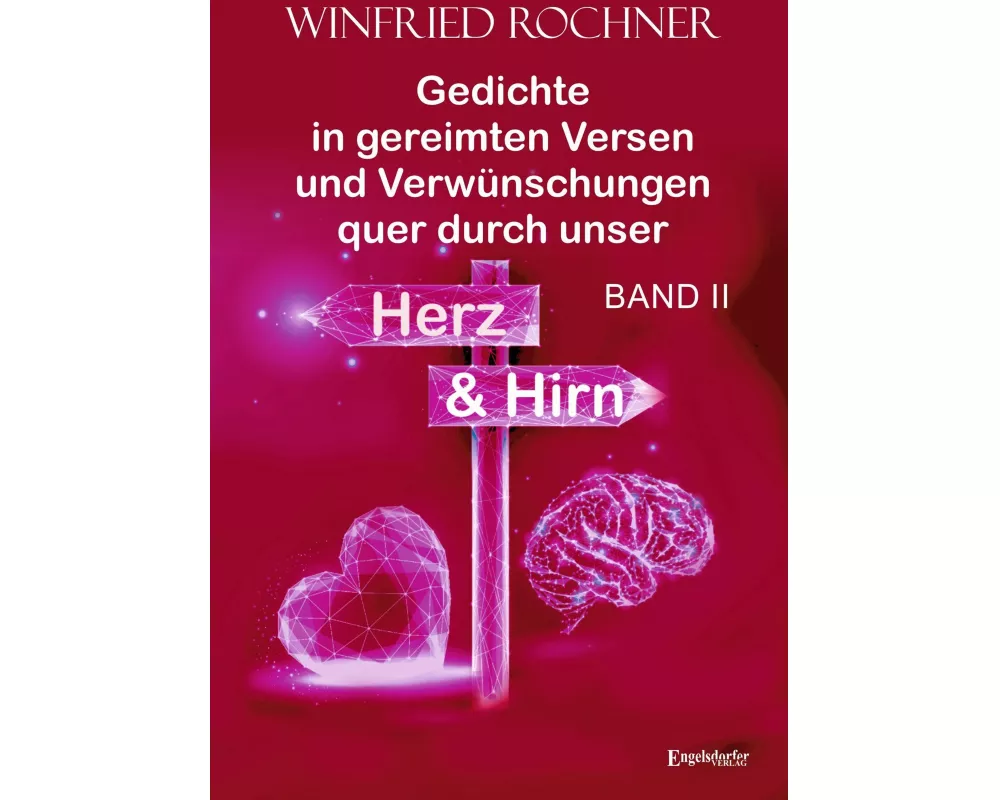 Gedichte in gereimten Versen und Verwünschungen quer durch unser Herz und Hirn: BAND II