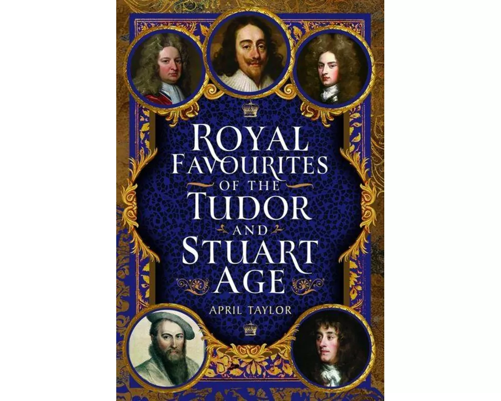 Royal Favourites of the Tudor and Stuart Age