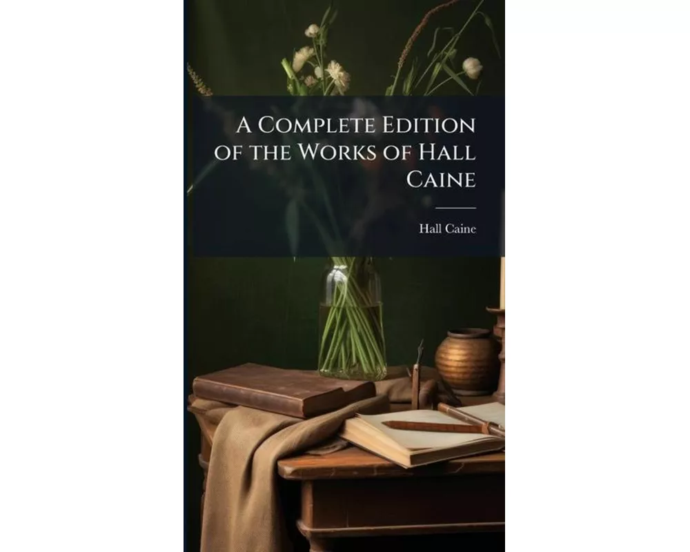 A Complete Edition of the Works of Hall Caine