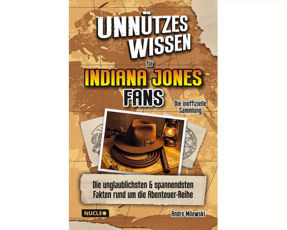 Unnützes Wissen für Indiana Jones Fans - Die inoffizielle Sammlung