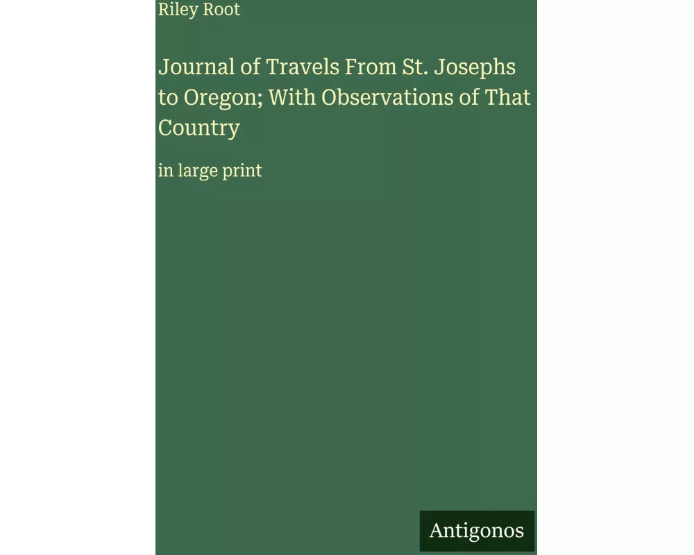 Journal of Travels From St. Josephs to Oregon; With Observations of That Country