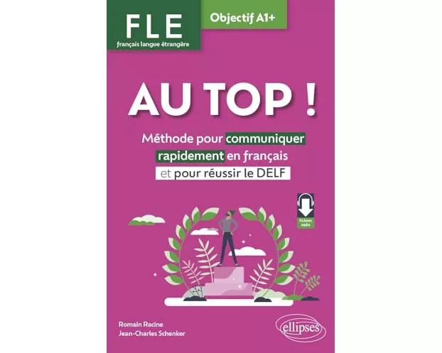 AU TOP ! Objectif A1+ (FLE. Français langue étrangère) - Méthode pour communiquer rapidement en français et pour réussir le DELF (avec fichiers audio)
