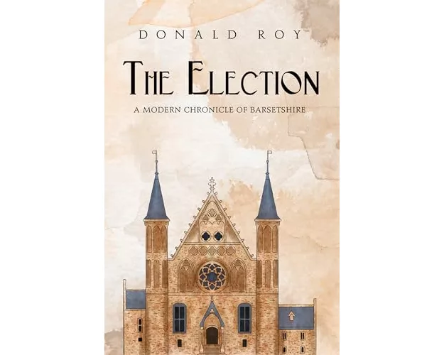 The Election - A Modern Chronicle of Barsetshire