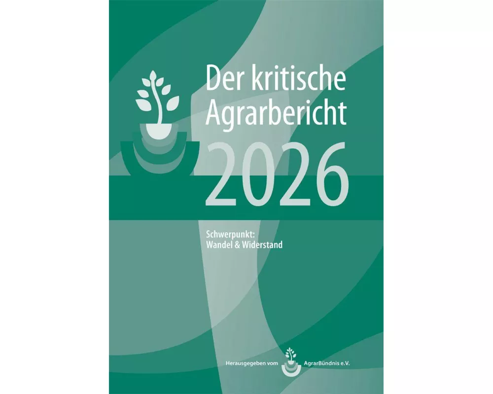 Landwirtschaft - Der kritische Agrarbericht. Daten, Berichte, Hintergründe,... / Landwirtschaft - Der kritische Agrarbericht 2026