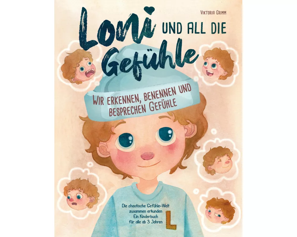 Loni und all die Gefühle - die chaotische Gefühle-Welt zusammen erkunden: Wir erkennen, benennen und besprechen Gefühle (ein Kinderbuch für alle ab 3