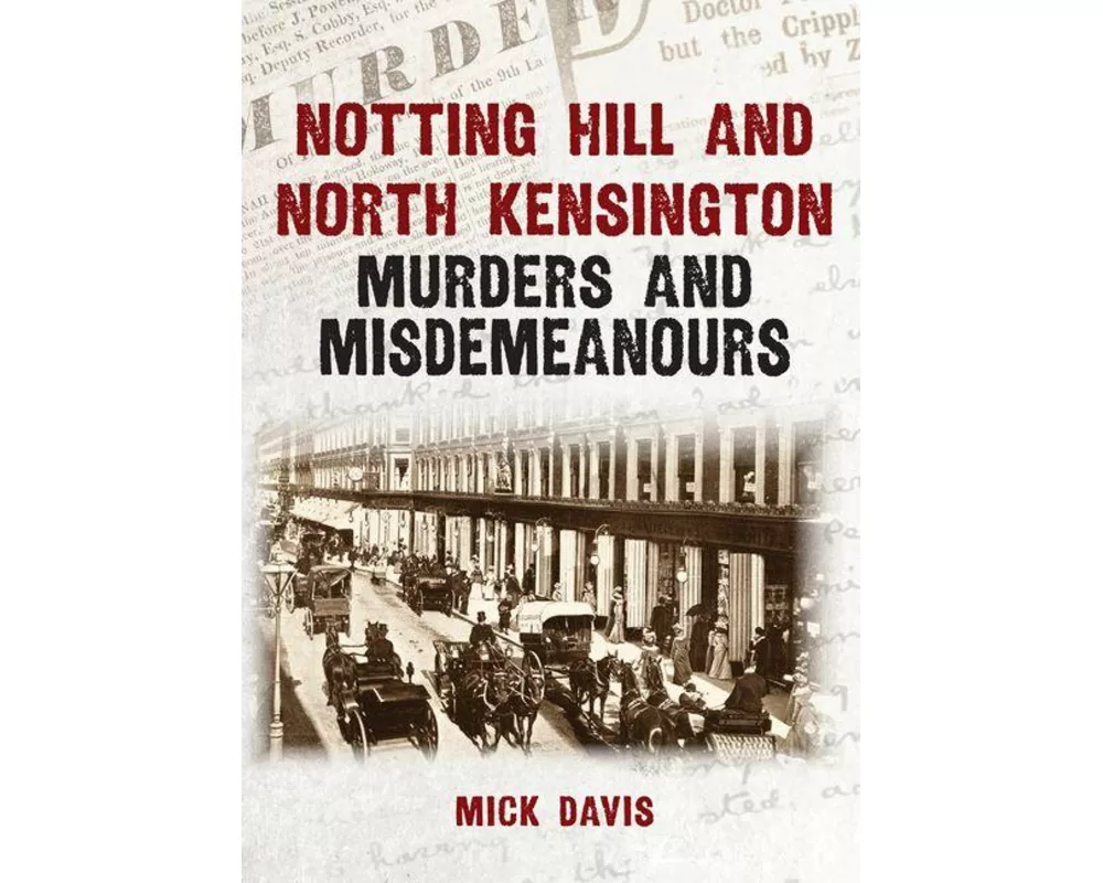 Notting Hill and North Kensington Murders and Misdemeanours