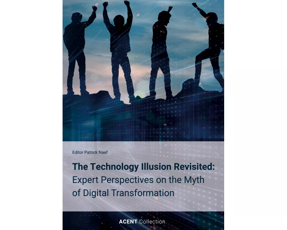 The Technology Illusion Revisited: Expert Perspectives on the Myth of Digital Transformation