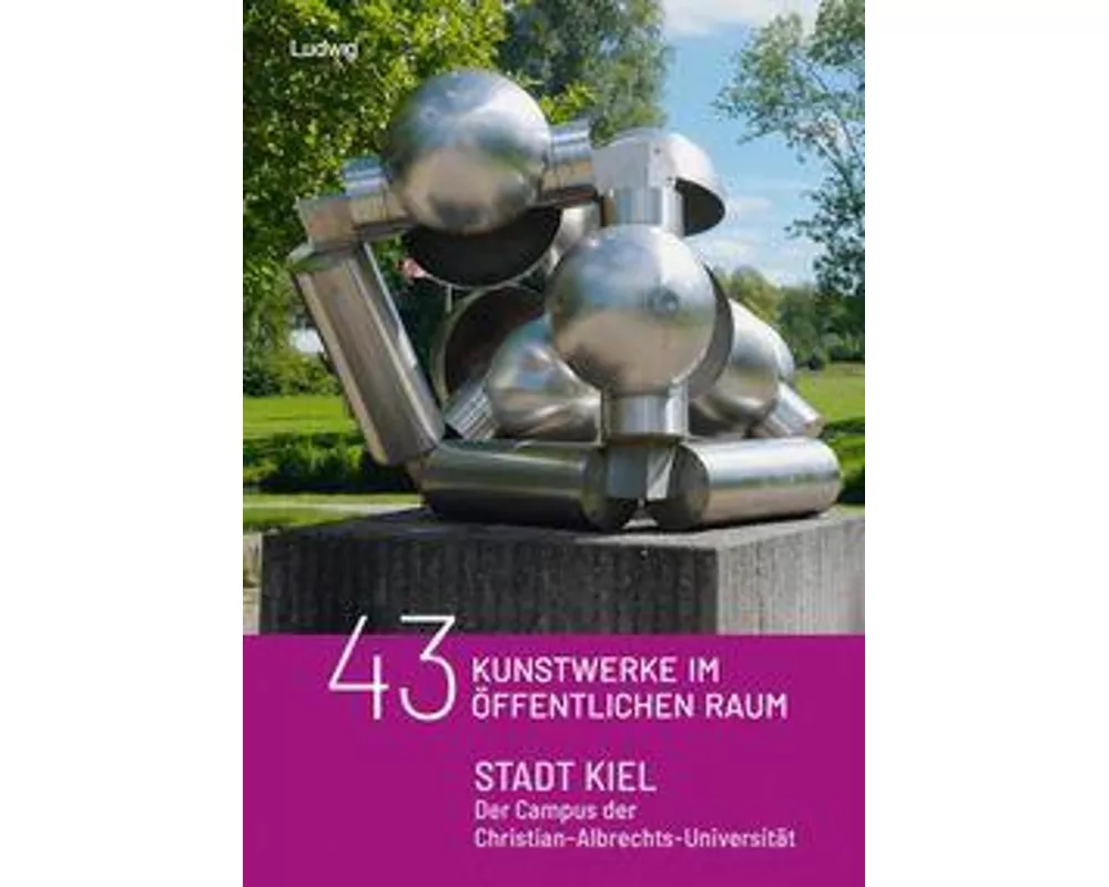 43 Kunstobjekte im öffentlichen Raum: Stadt Kiel – Der Campus der Christian - Albrechts - Universität