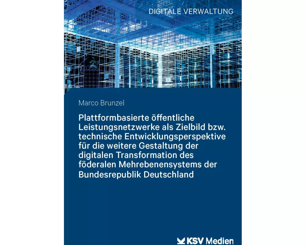 Plattformbasierte öffentliche Leistungsnetzwerke als Zielbild bzw. technische Entwicklungsperspektive für die weitere Gestaltung der digitalen Transfo