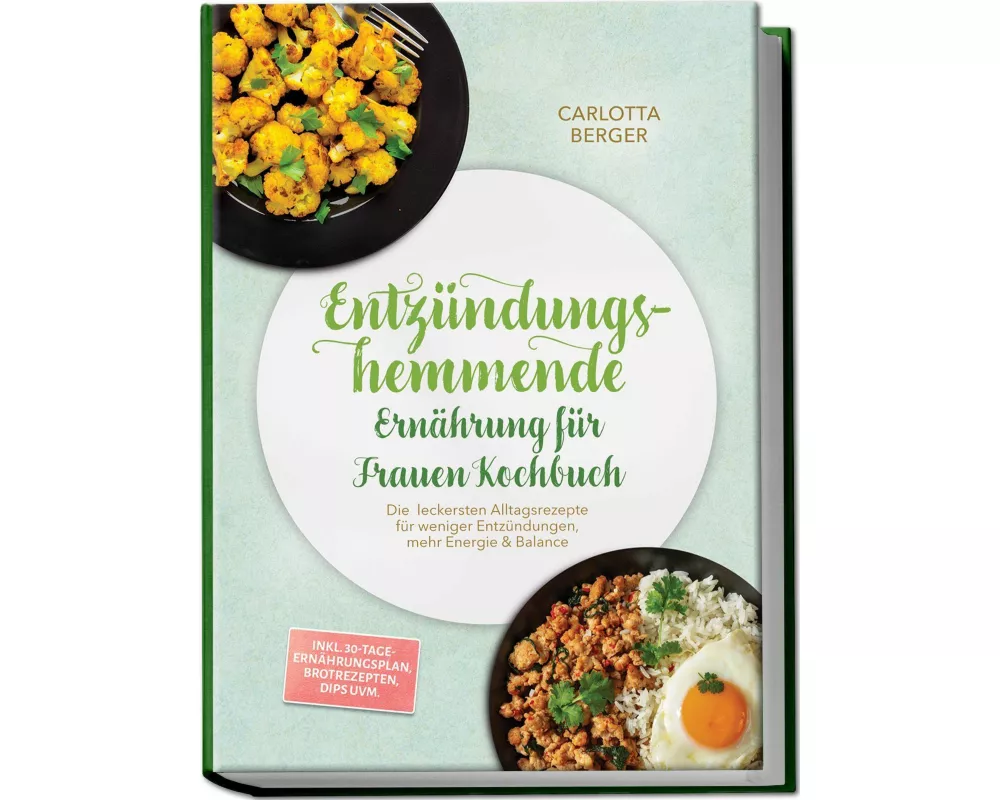 Entzündungshemmende Ernährung für Frauen Kochbuch: Die leckersten Alltagsrezepte für weniger Entzündungen, mehr Energie & Balance - inkl. 30-Tage-Ernä