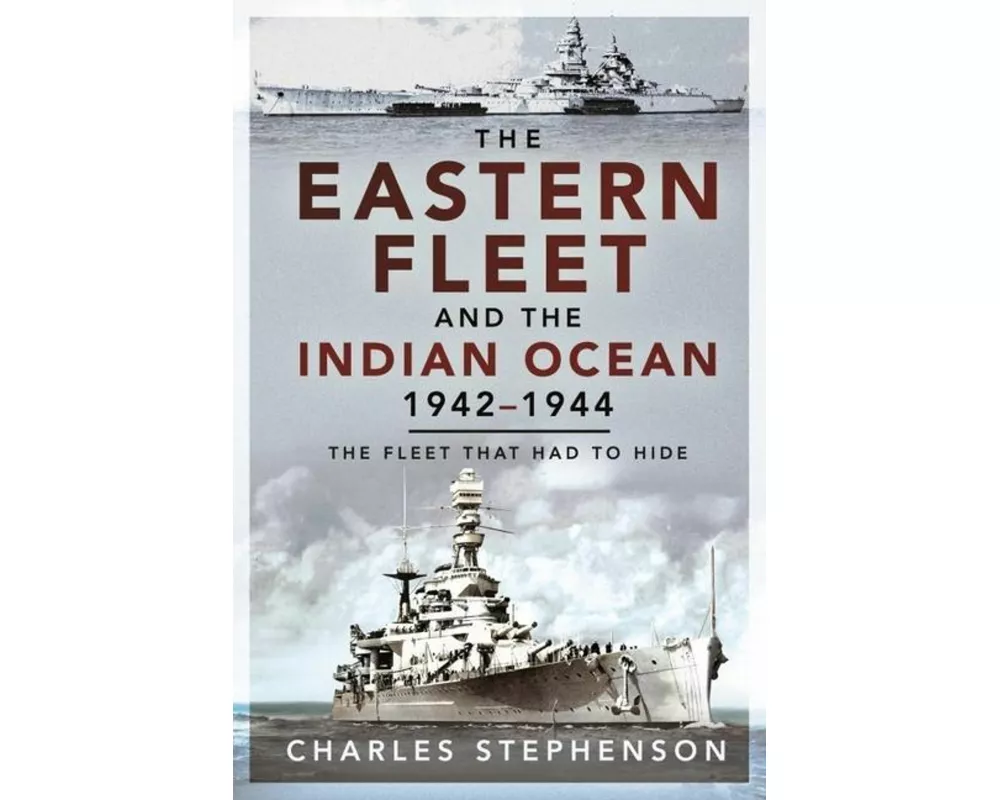 The Eastern Fleet and the Indian Ocean, 1942 1944