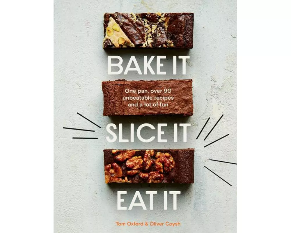 Bake It. Slice It. Eat It.