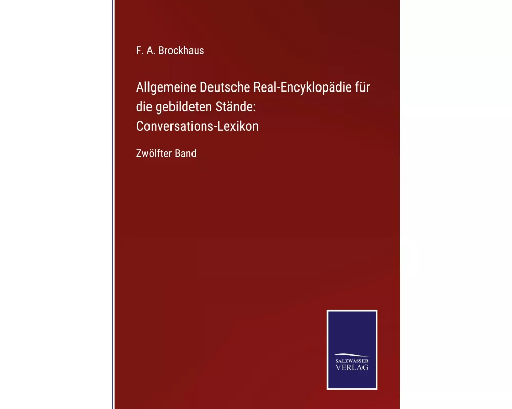 Allgemeine Deutsche Real-Encyklopdie fr die gebildeten Stnde: Conversations-Lexikon