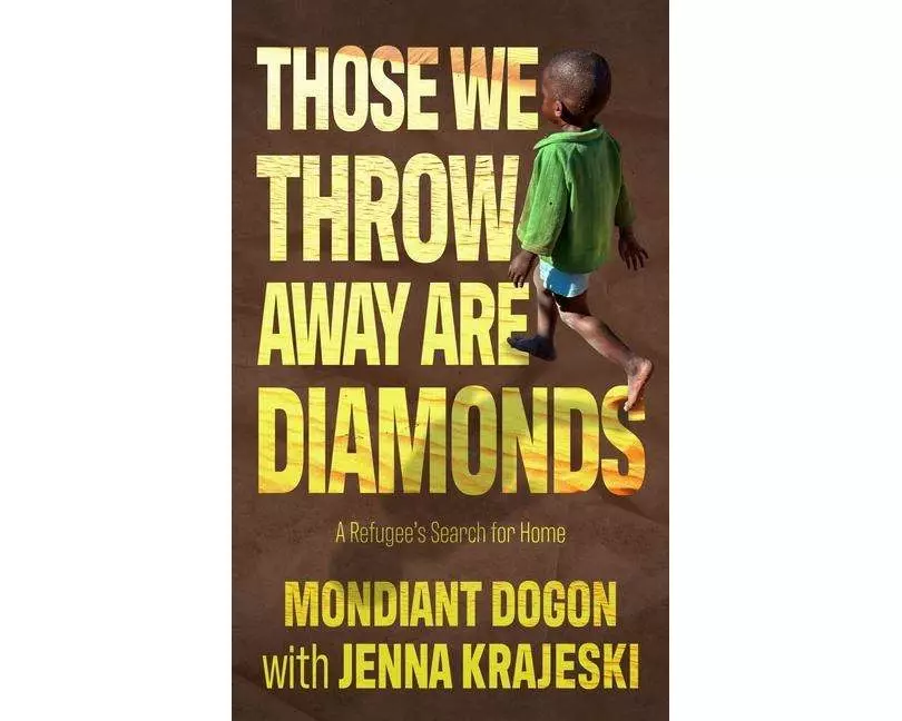 Those We Throw Away Are Diamonds: A Refugee's Search for Home