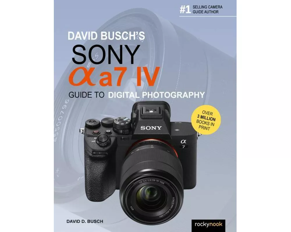 David Busch's Sony Alpha A7 IV Guide to Digital Photography