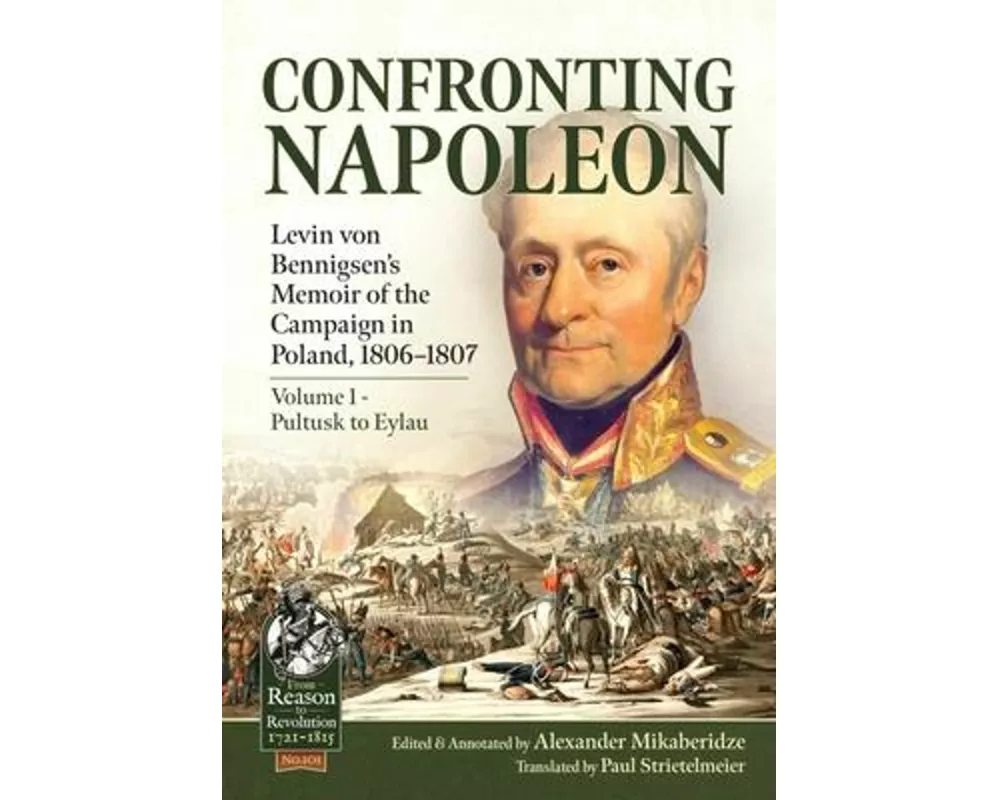Confronting Napoleon: Levin von Bennigsen’s Memoir of the Campaign in Poland, 1806-1807