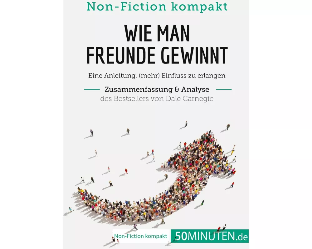 Wie man Freunde gewinnt. Zusammenfassung & Analyse des Bestsellers von Dale Carnegie