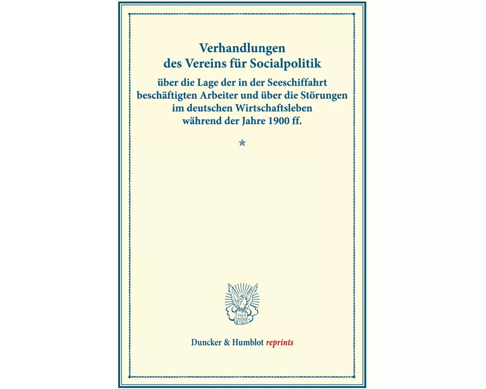 Verhandlungen des Vereins für Socialpolitik über die Lage der in der Seeschiffahrt beschäftigten Arbeiter und über die Störungen im deutschen Wirtscha