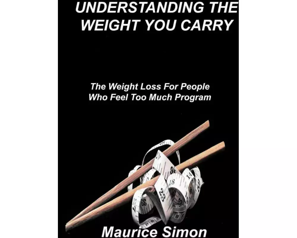 Understanding the Weight You Carry: The Weight Loss For People Who Feel Too Much Program
