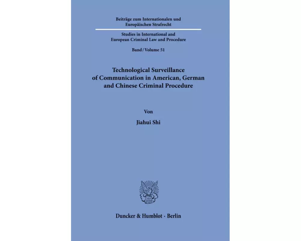 Technological Surveillance of Communication in American, German and Chinese Criminal Procedure