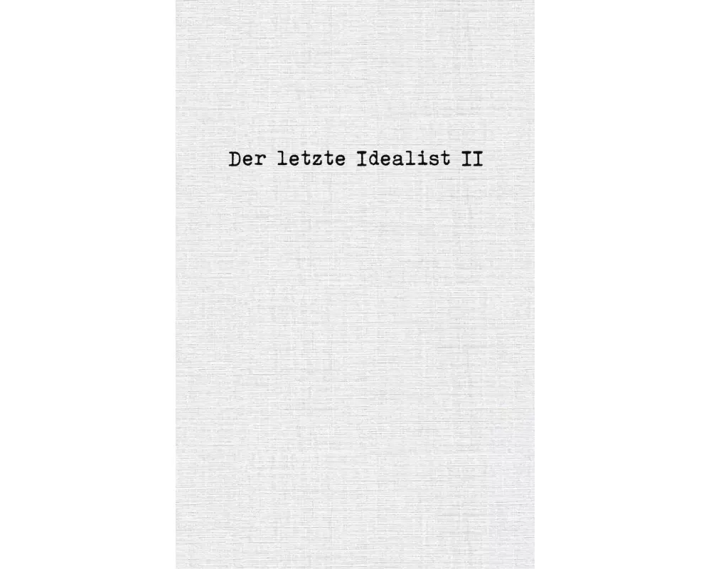 Der letzte Idealist II
