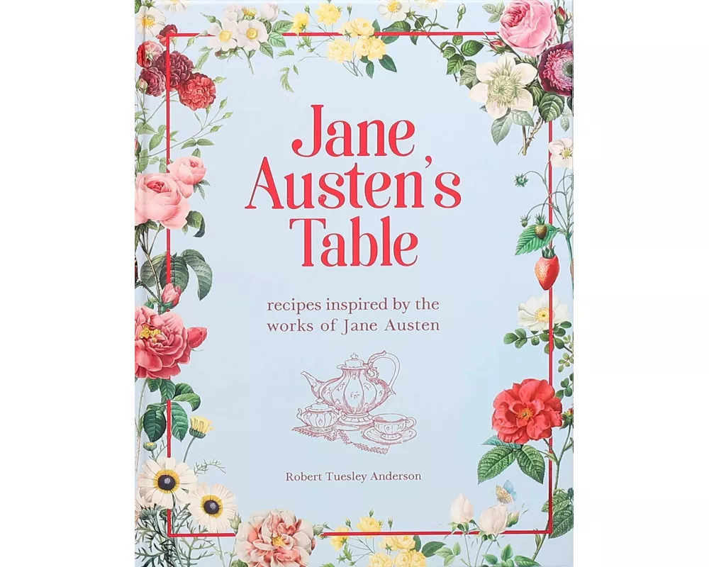 Jane Austen's Table: Recipes Inspired by the Works of Jane Austen