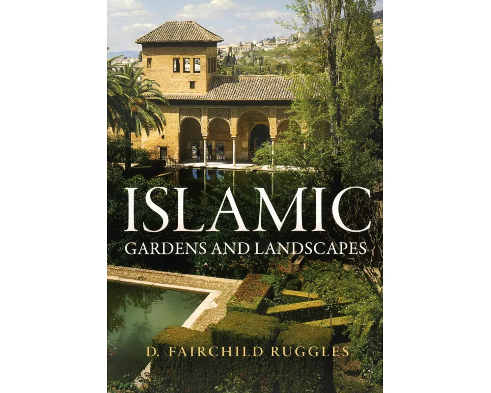 Islamic Gardens and Landscapes