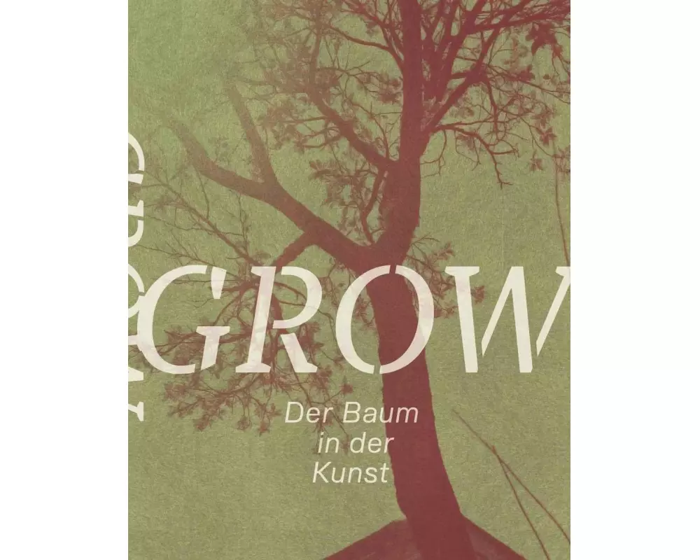 Grow. Der Baum in der Kunst