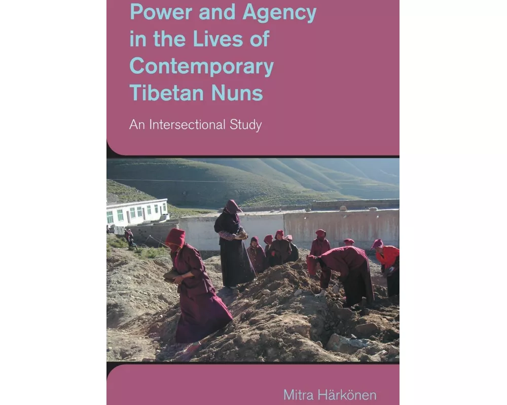 Power and Agency in the Lives of Contemporary Tibetan Nuns
