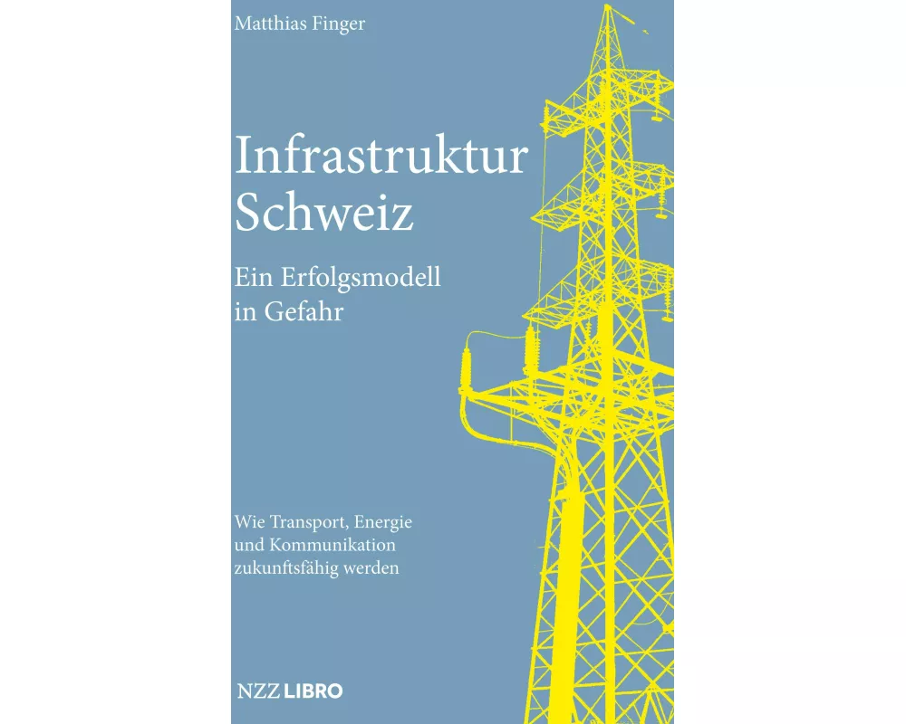 Infrastruktur Schweiz – Ein Erfolgsmodell in Gefahr