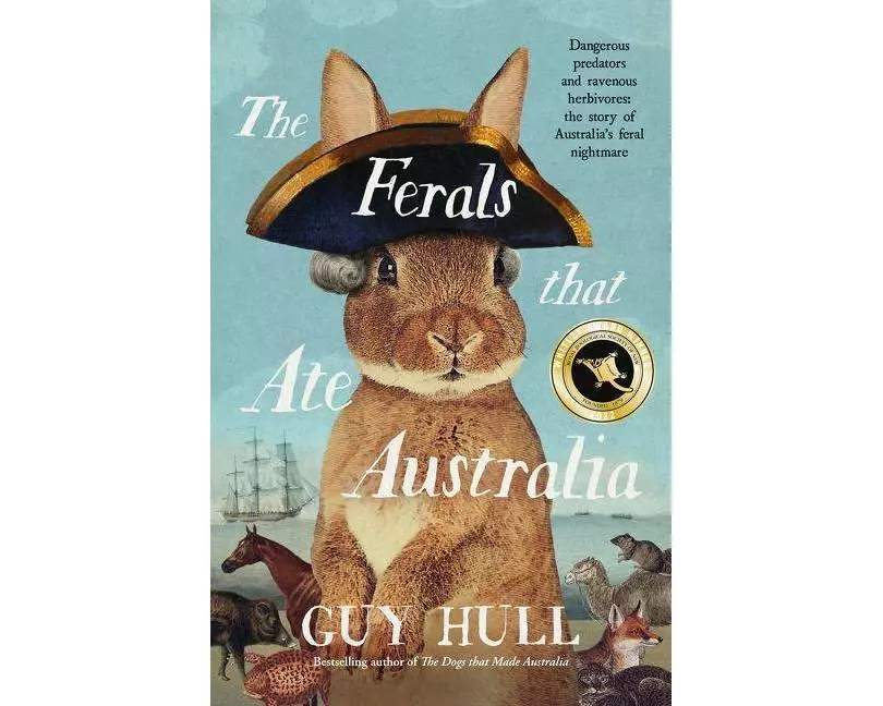 The Ferals That Ate Australia: The Fascinating History of Feral Animals and Winner of a 2022 Whitley Award from the Bestselling Author of the Dogs Tha