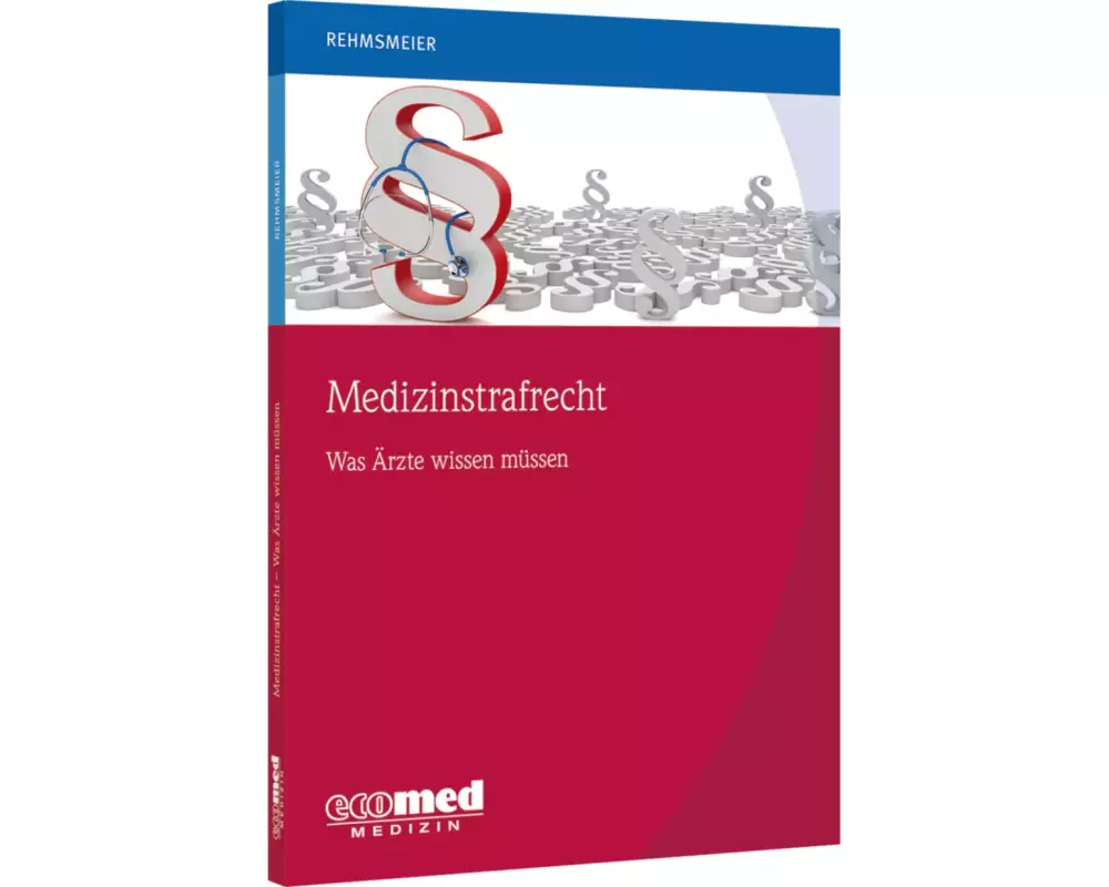 Medizinstrafrecht - was Ärzte wissen müssen