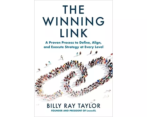 The Winning Link: A Proven Process to Define, Align, and Execute Strategy at Every Level
