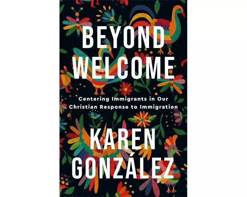 Beyond Welcome – Centering Immigrants in Our Christian Response to Immigration