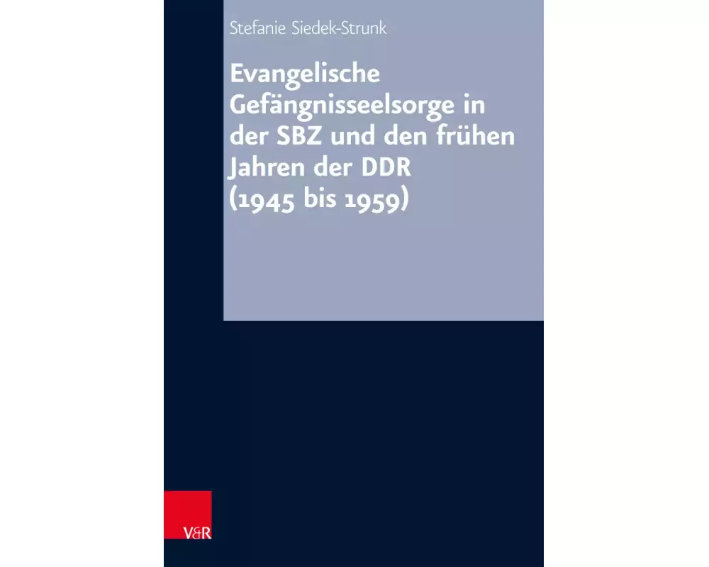 Evangelische Gefängnisseelsorge in der SBZ und den frühen Jahren der DDR (1945 bis 1959)