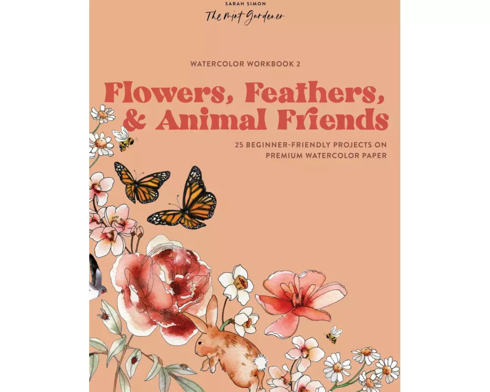 Watercolor Workbook: Flowers, Feathers, and Animal Friends