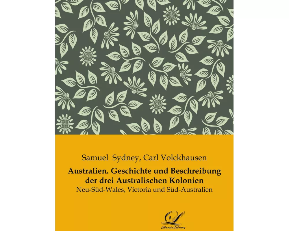 Australien. Geschichte und Beschreibung der drei Australischen Kolonien