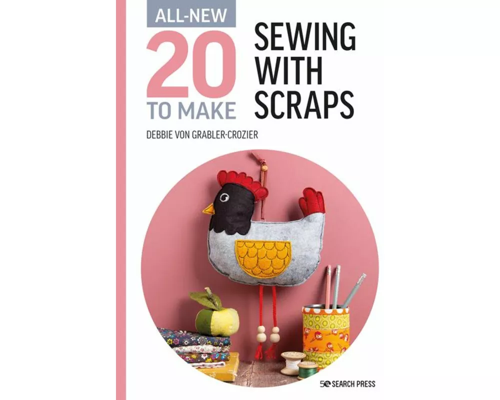 All-New Twenty to Make: Sewing with Scraps