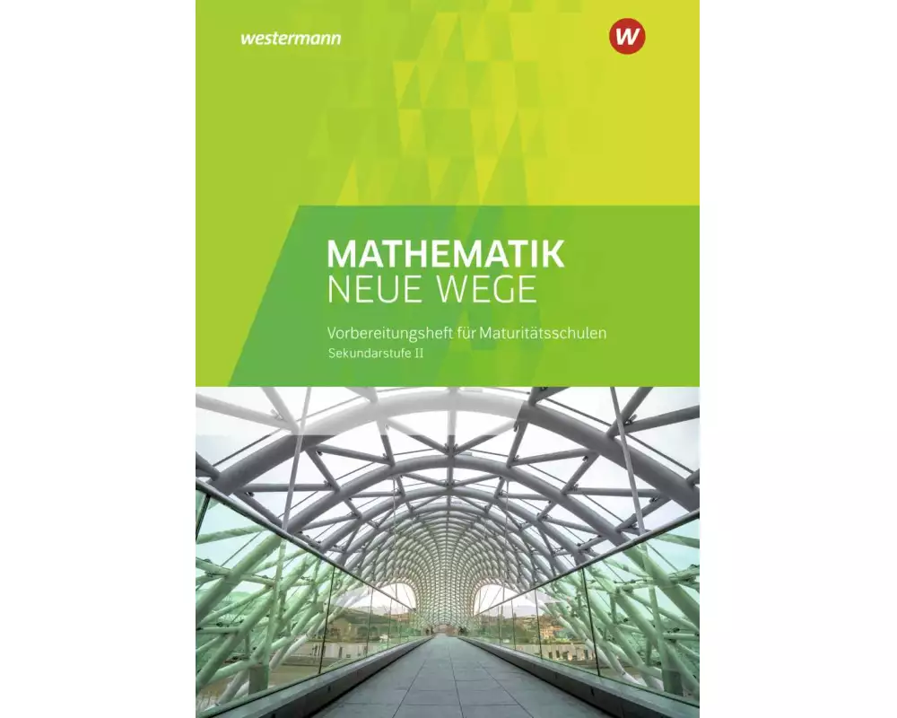 Mathematik Neue Wege SII - Vorbereitungsheft für Maturitätsschulen