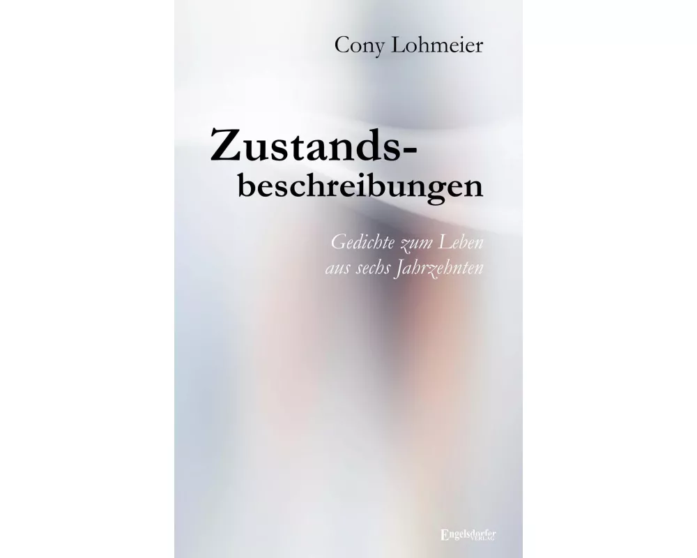 Zustandsbeschreibungen - Gedichte zum Leben aus sechs Jahrzehnten